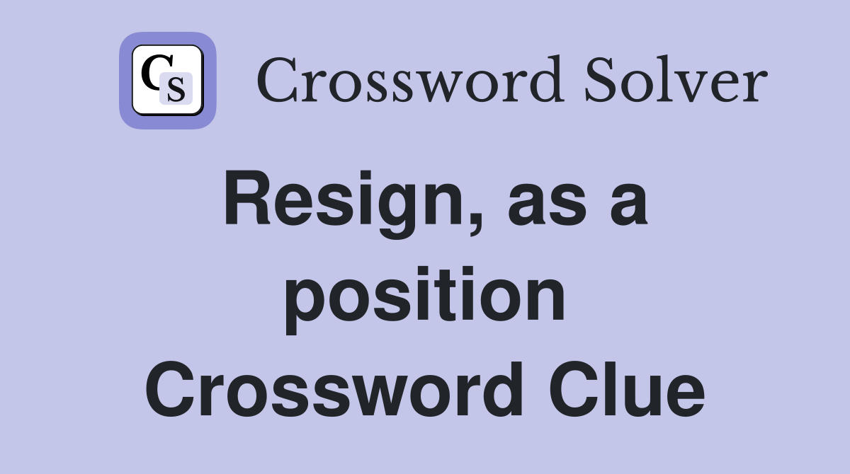 Resign, as a position Crossword Clue