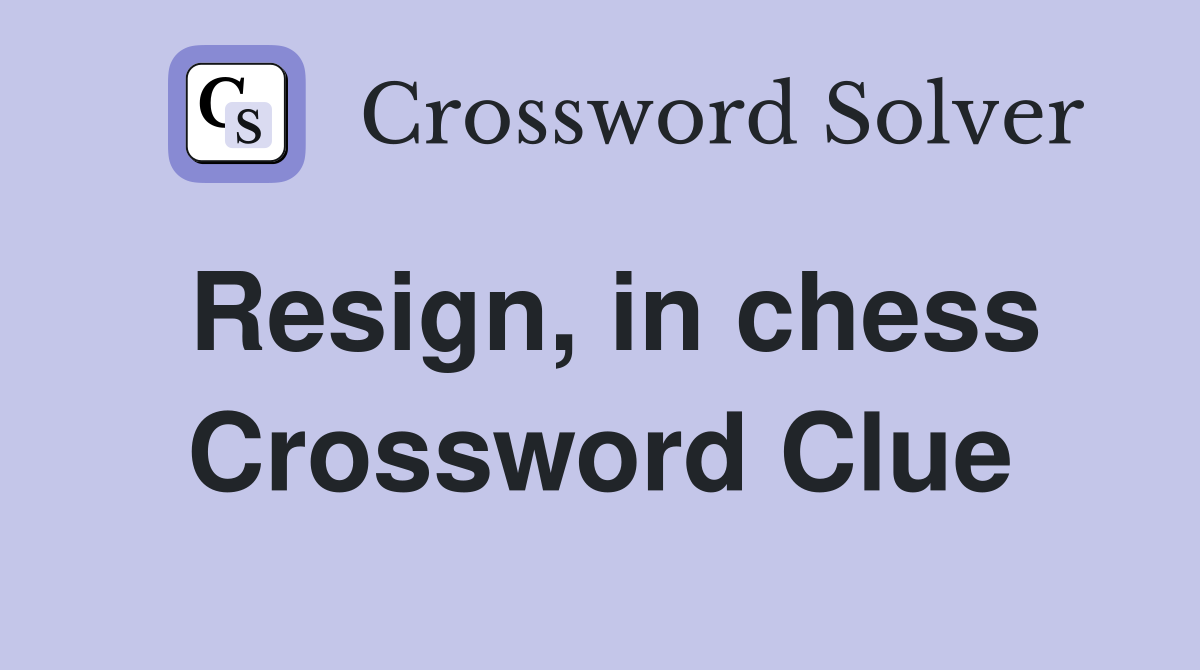 Resign, in chess Crossword Clue
