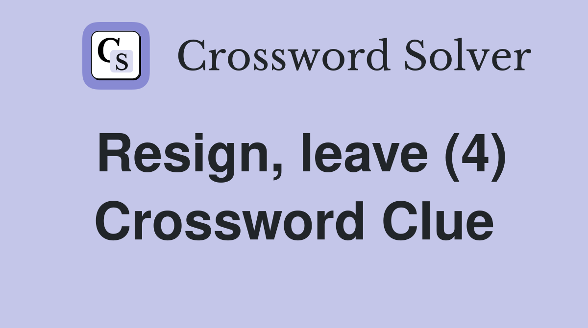 Resign, leave (4) Crossword Clue