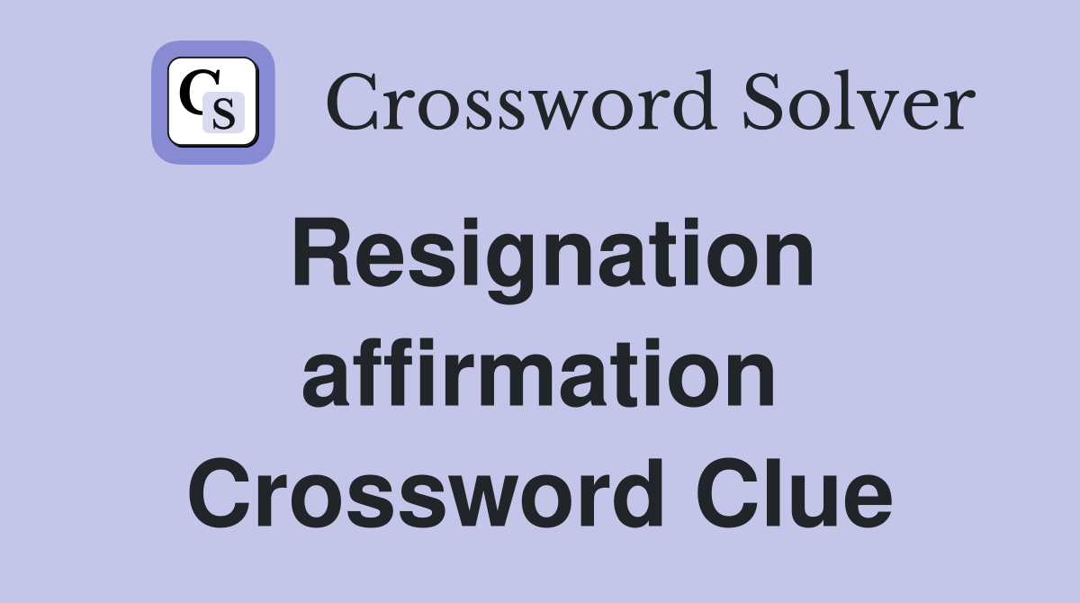Resignation affirmation Crossword Clue