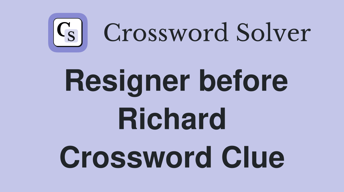 Resigner before Richard Crossword Clue