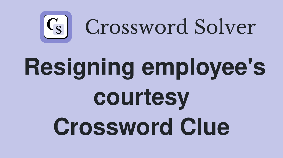 Resigning employee's courtesy Crossword Clue