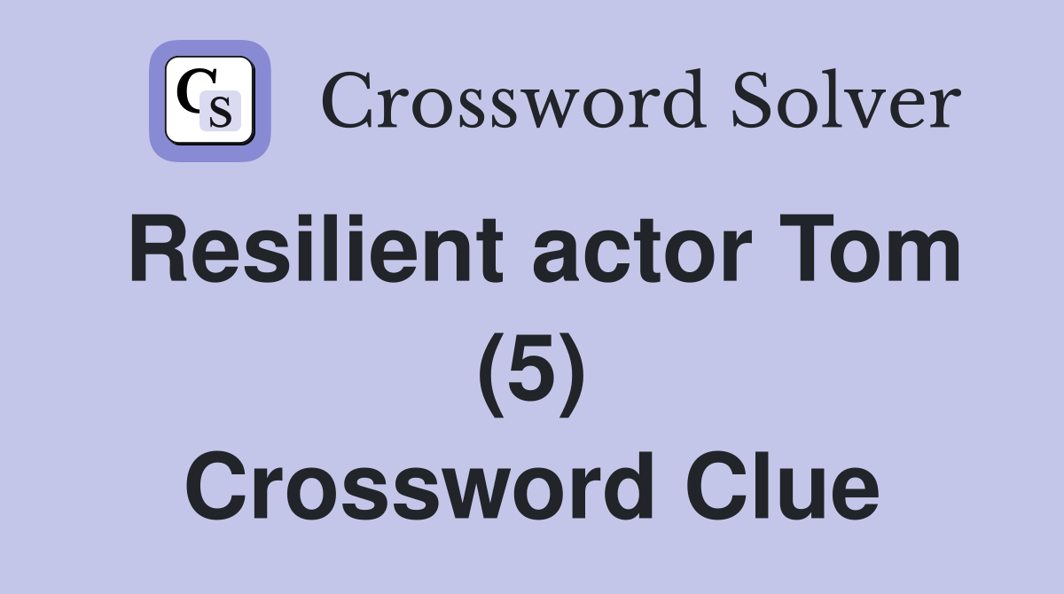 Resilient actor Tom (5) Crossword Clue