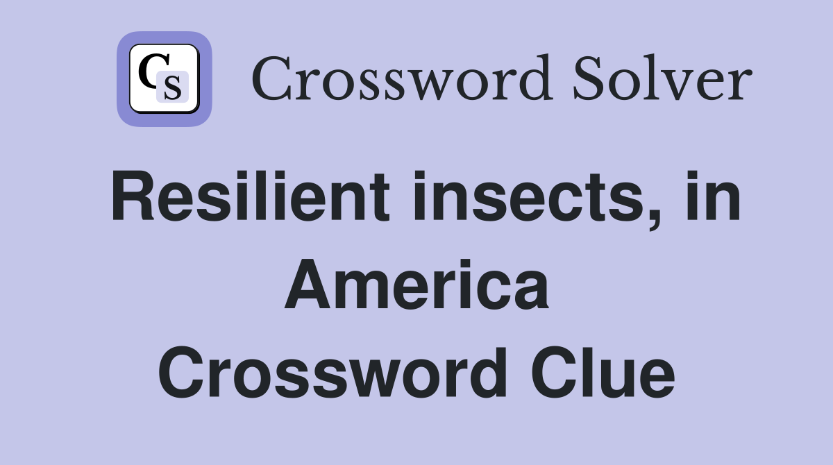 Resilient insects, in America Crossword Clue