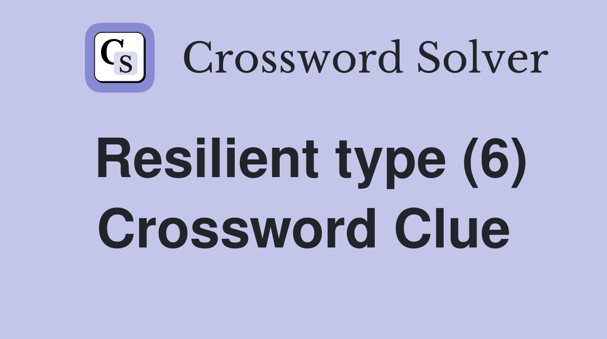 Resilient type (6) Crossword Clue