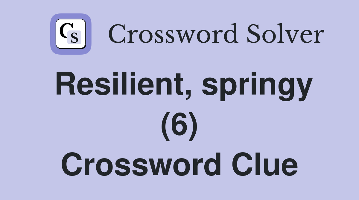 Resilient, springy (6) Crossword Clue