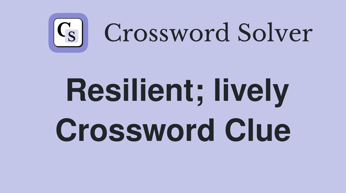 Resilient; lively Crossword Clue