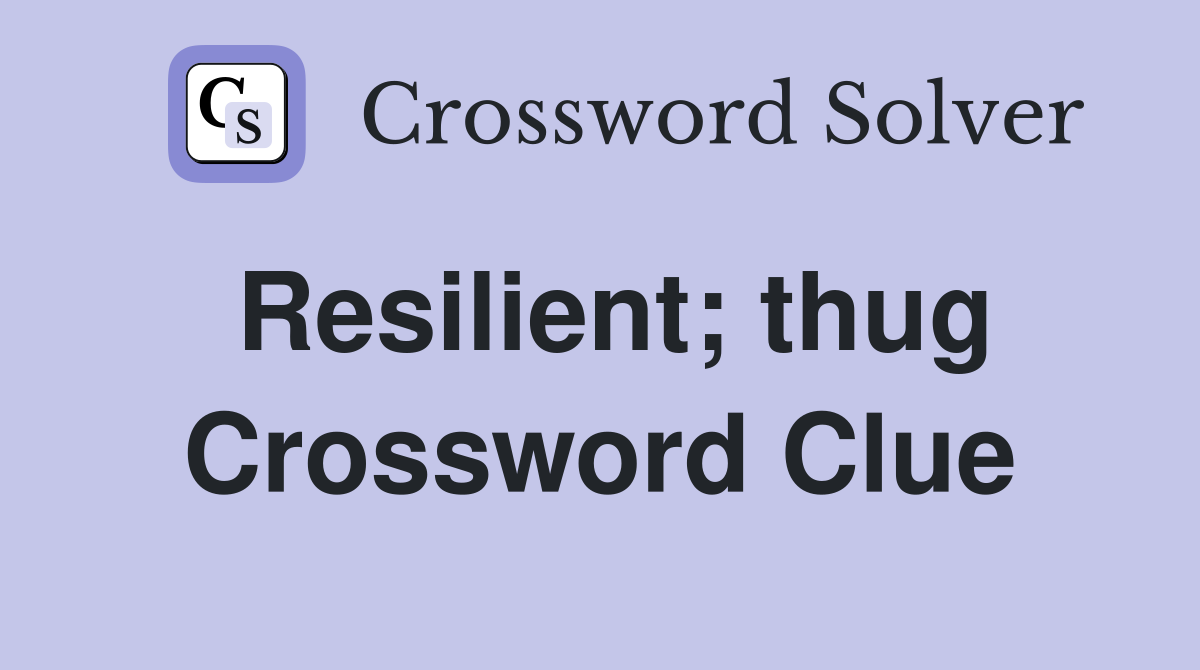 Resilient; thug Crossword Clue