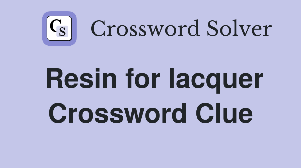 Resin for lacquer Crossword Clue