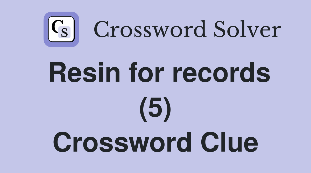 Resin for records (5) Crossword Clue