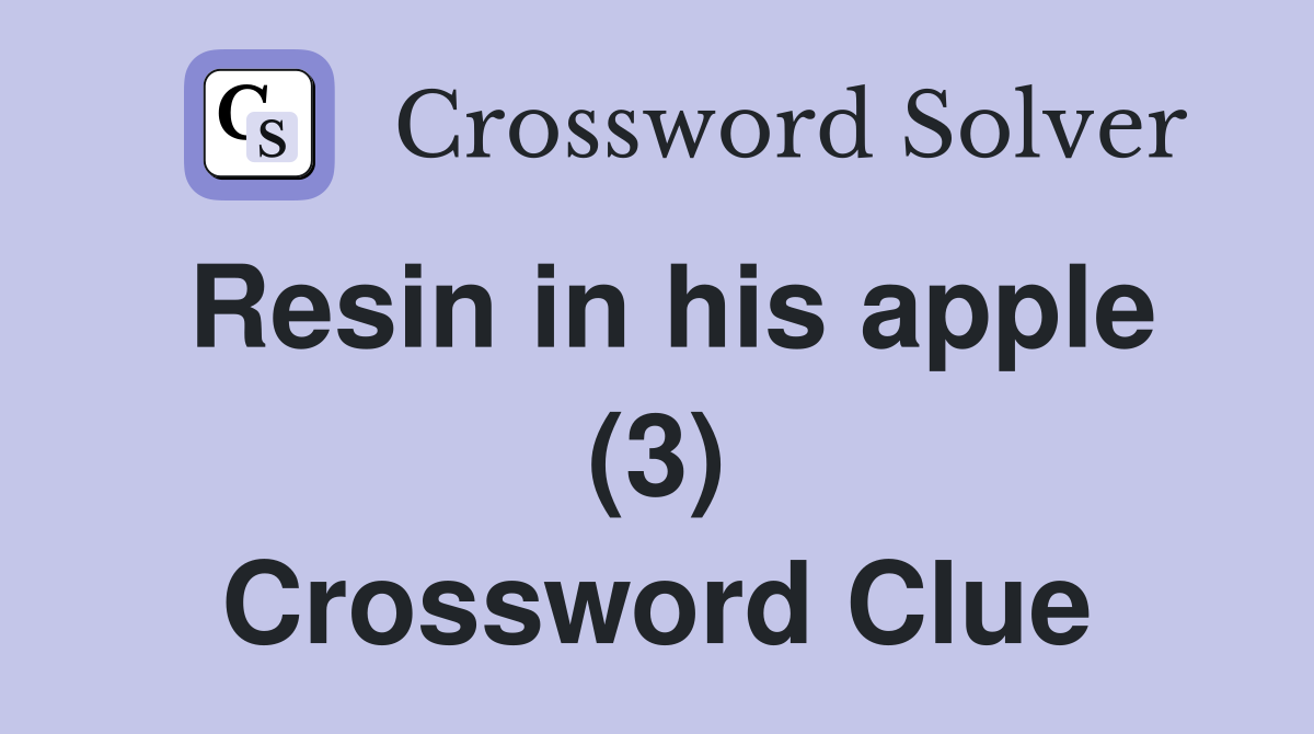Resin in his apple (3) Crossword Clue