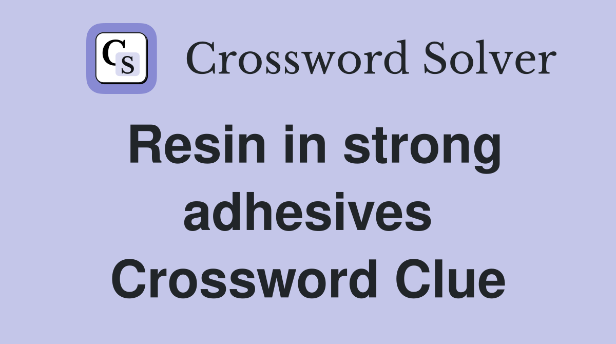 Resin in strong adhesives Crossword Clue