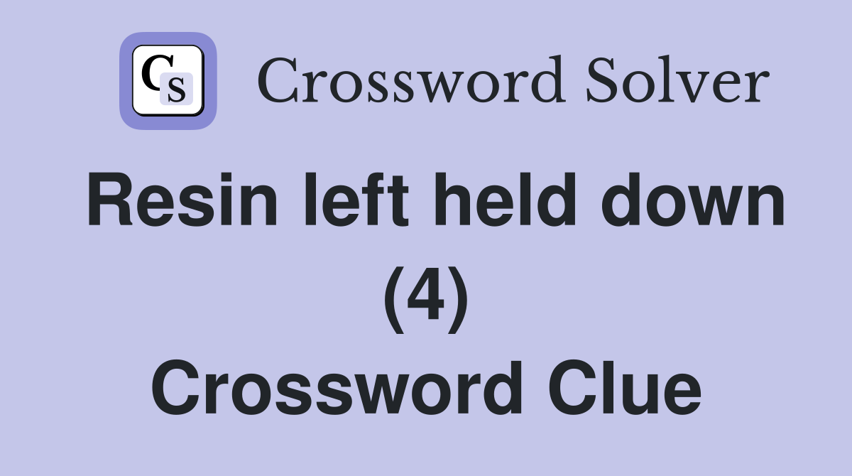 Resin left held down (4) Crossword Clue