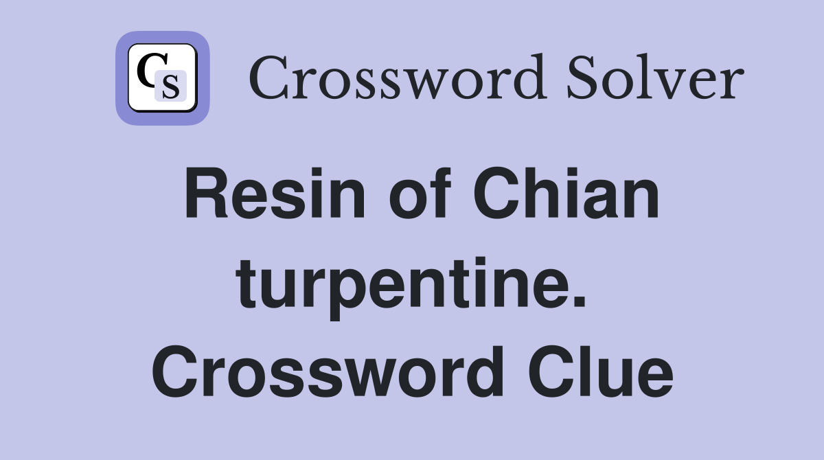 Resin of Chian turpentine. Crossword Clue