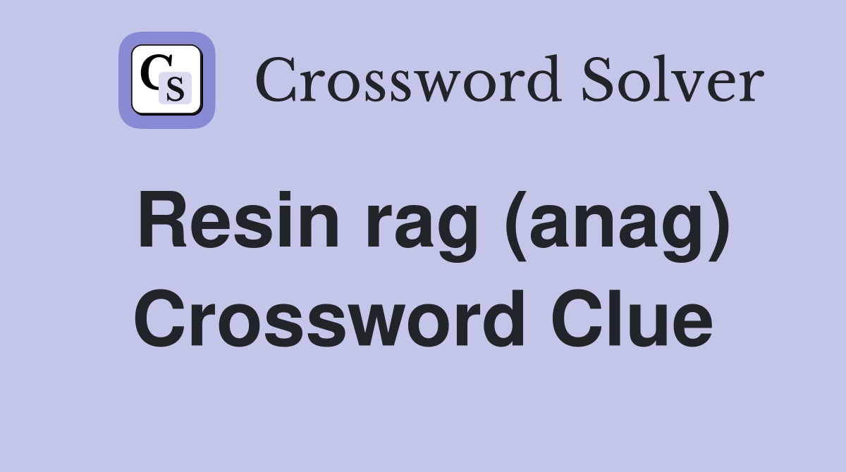 Resin rag (anag) Crossword Clue