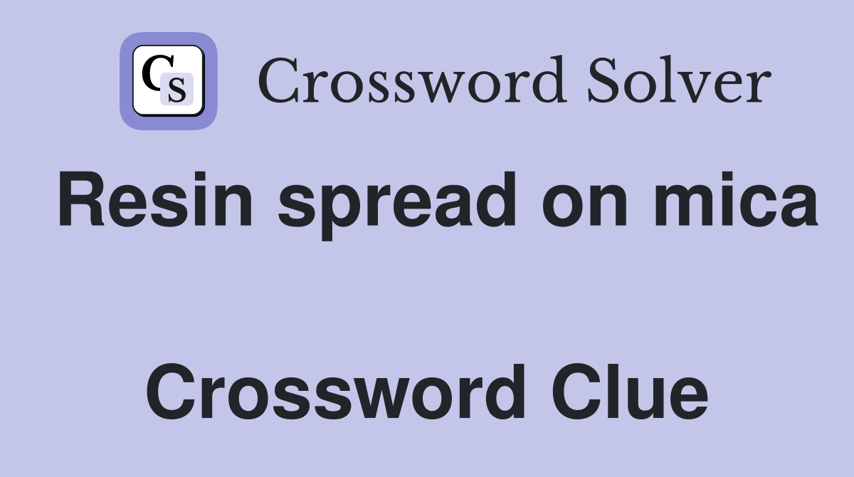 Resin spread on mica  Crossword Clue