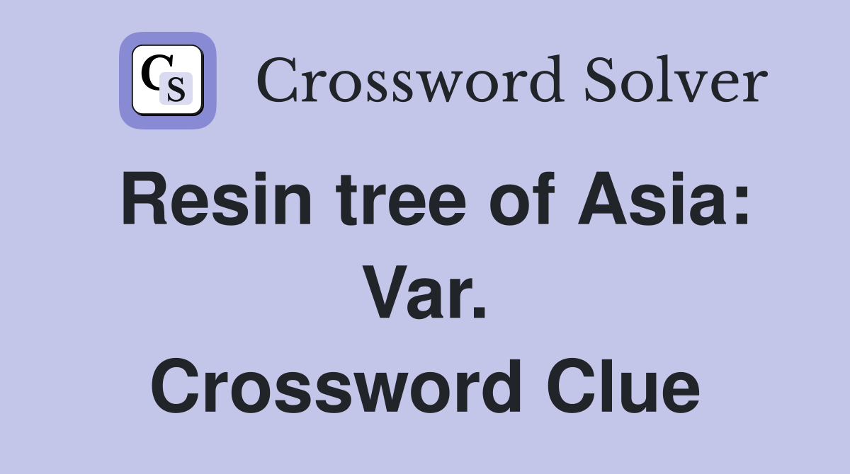 Resin tree of Asia: Var. Crossword Clue