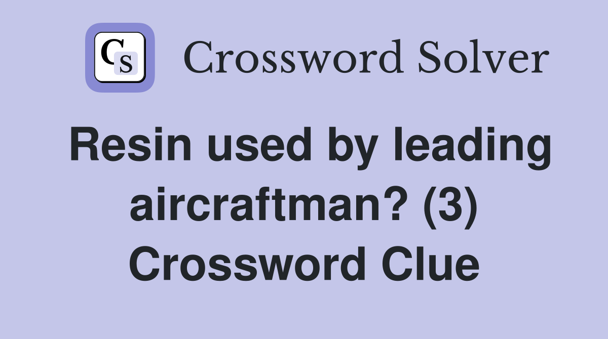 Resin used by leading aircraftman? (3) Crossword Clue