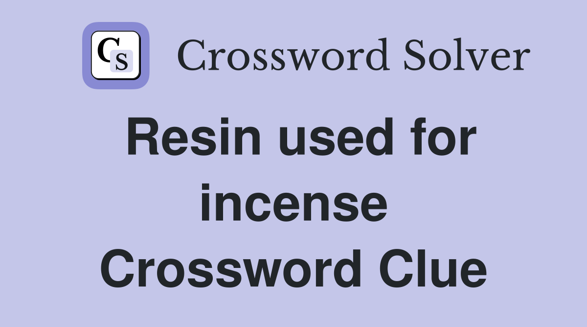 Resin used for incense Crossword Clue