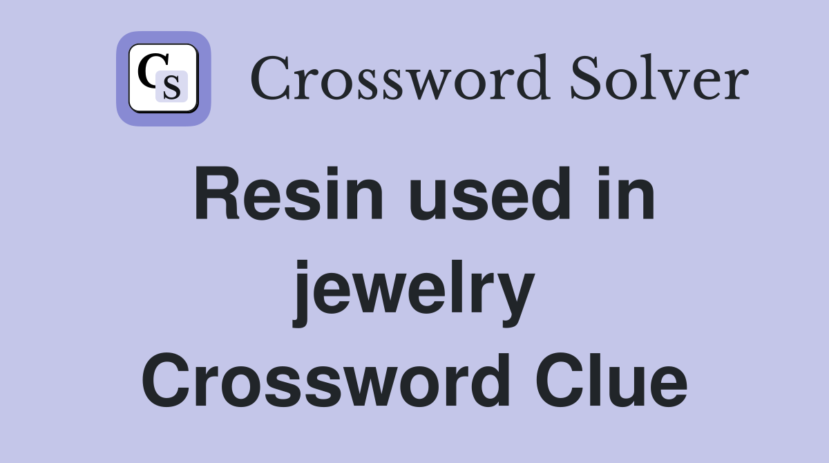 Resin used in jewelry Crossword Clue