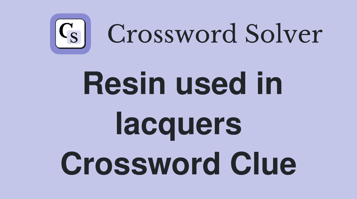 Resin used in lacquers Crossword Clue