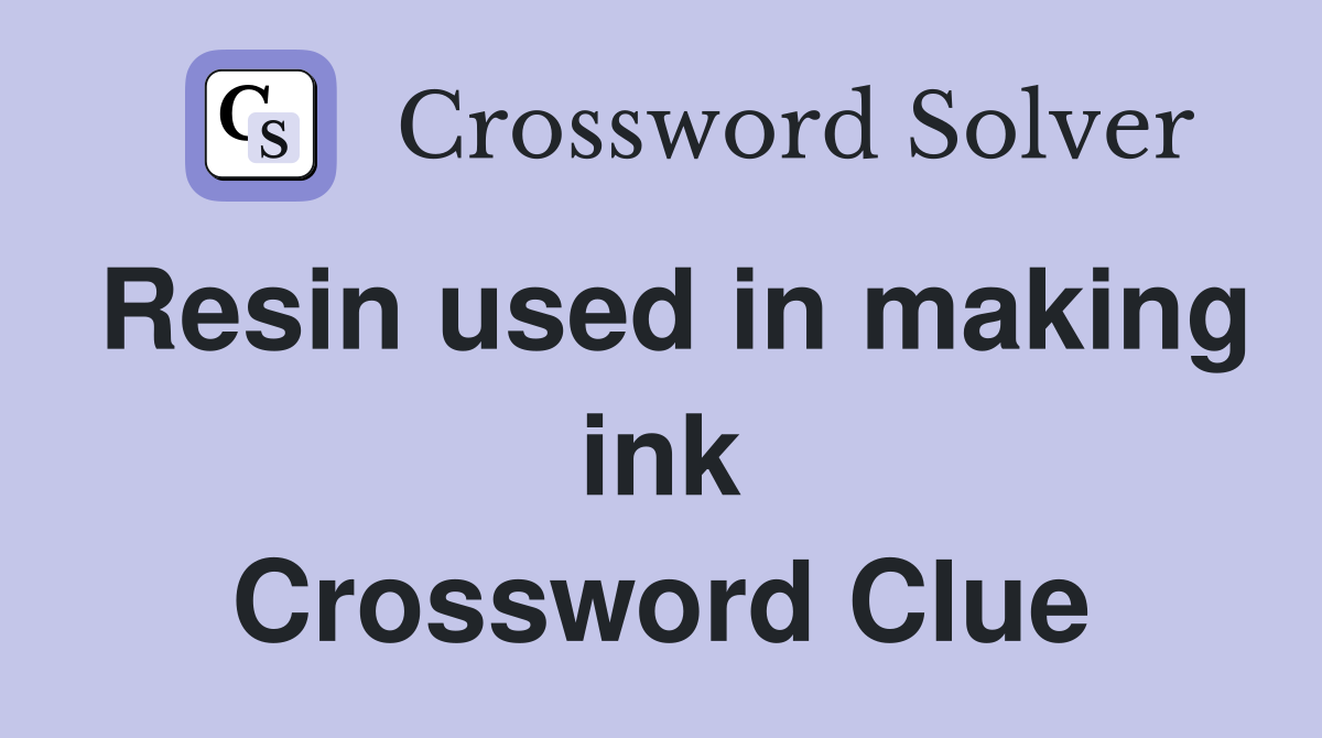 Resin used in making ink Crossword Clue