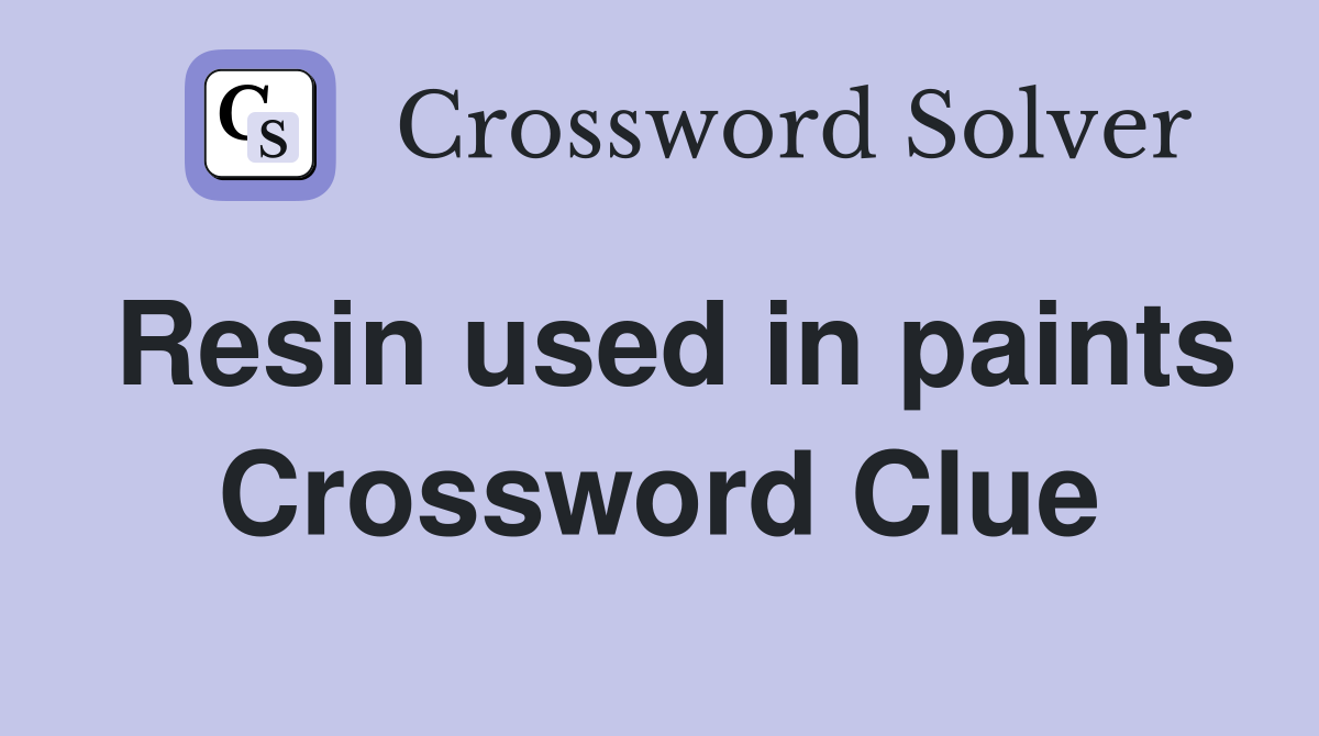 Resin used in paints Crossword Clue
