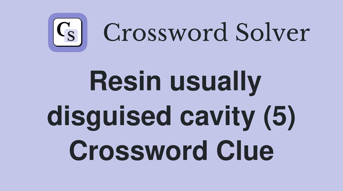 Resin usually disguised cavity (5) Crossword Clue