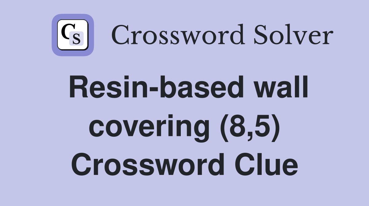 Resin-based wall covering (8,5) Crossword Clue