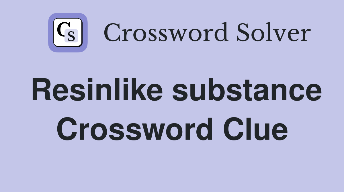 Resinlike substance Crossword Clue