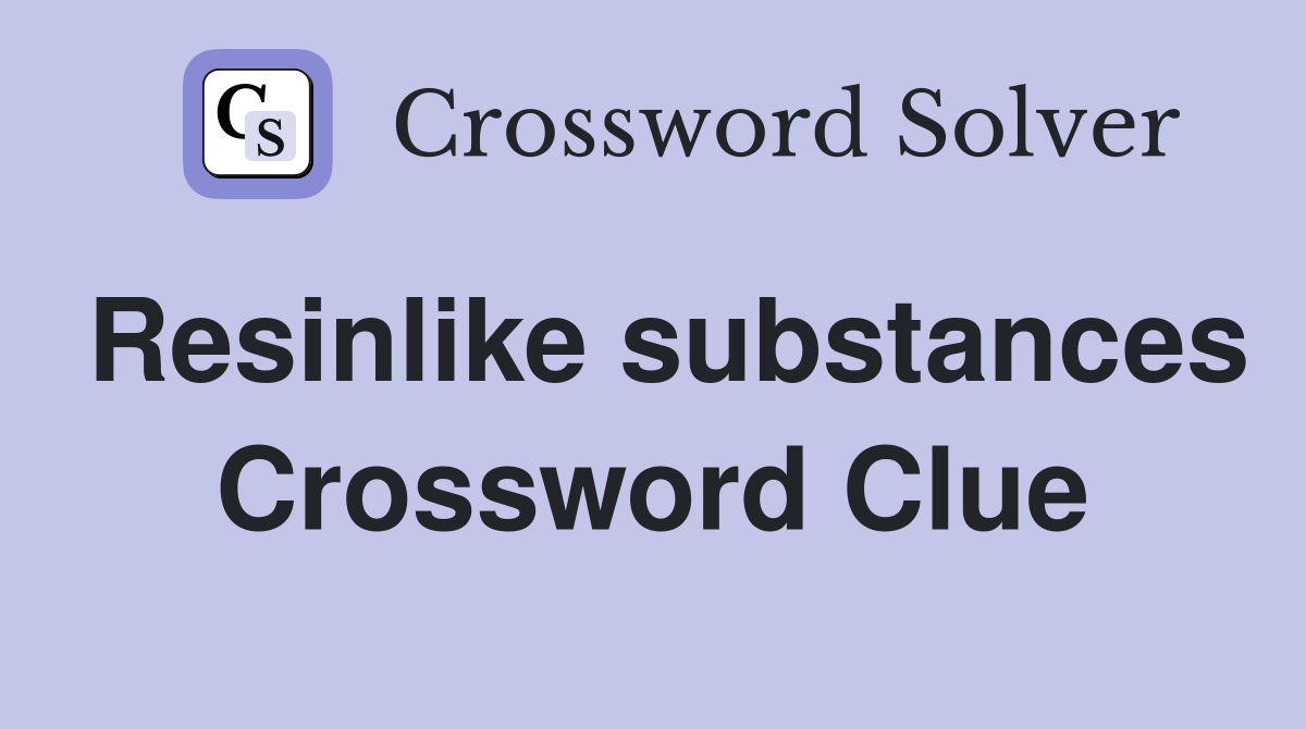 Resinlike substances Crossword Clue