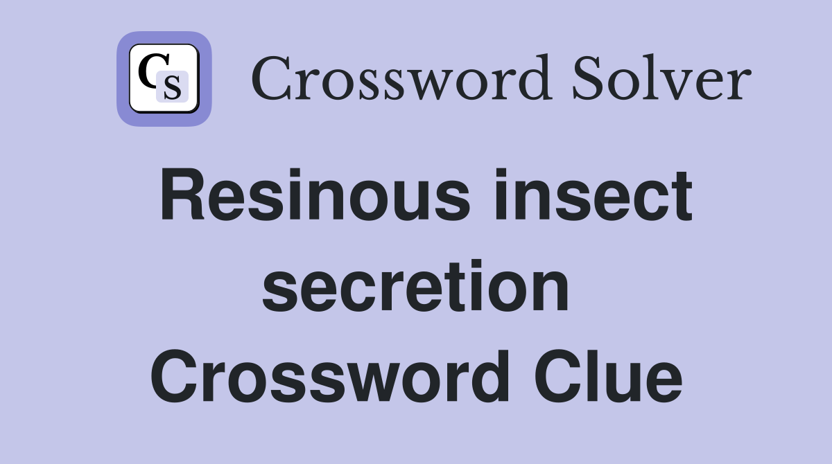 Resinous insect secretion Crossword Clue