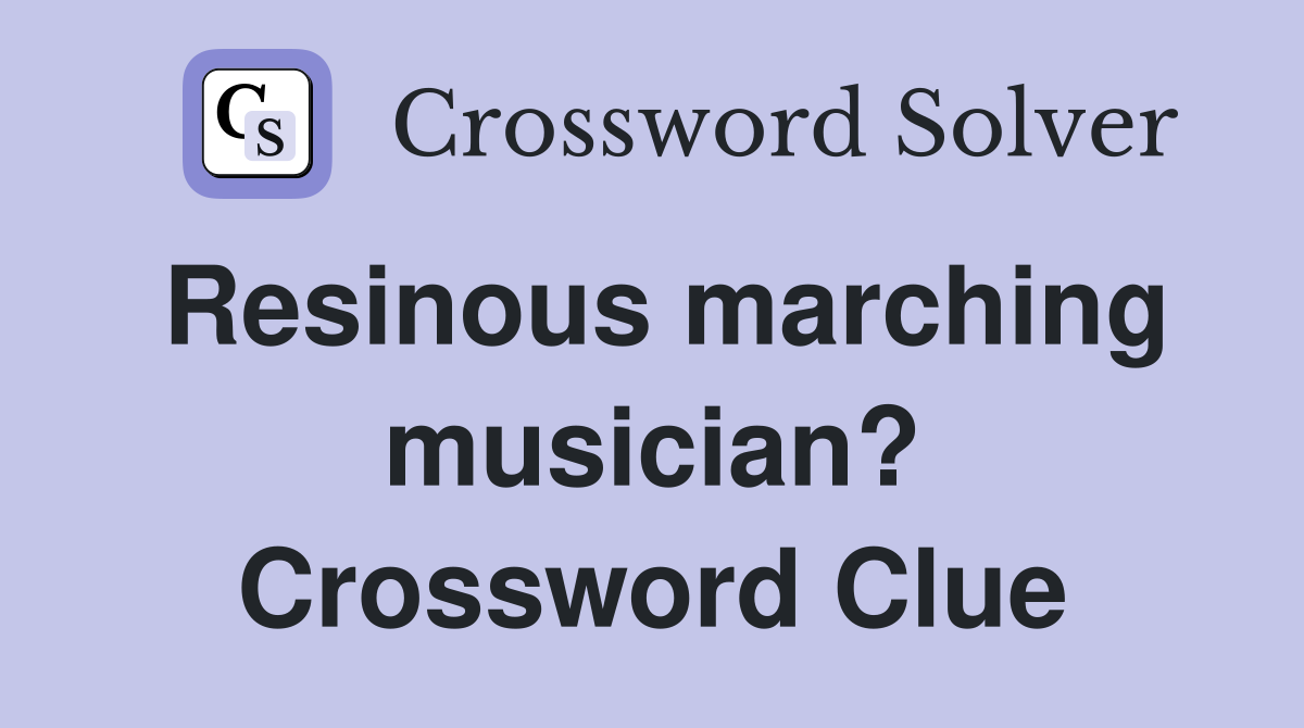 Resinous marching musician? Crossword Clue