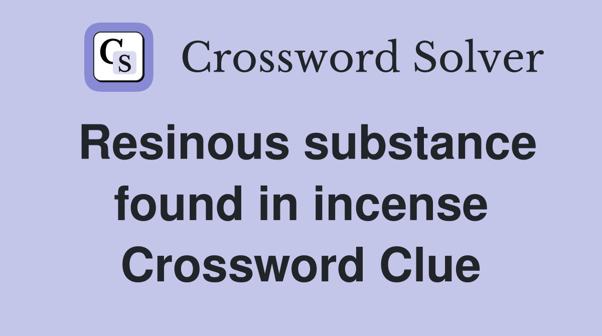 Resinous substance found in incense Crossword Clue