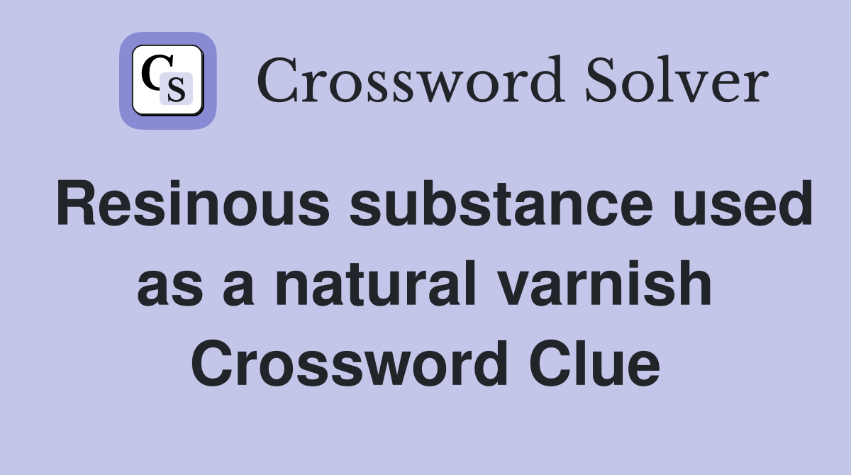 Resinous substance used as a natural varnish Crossword Clue