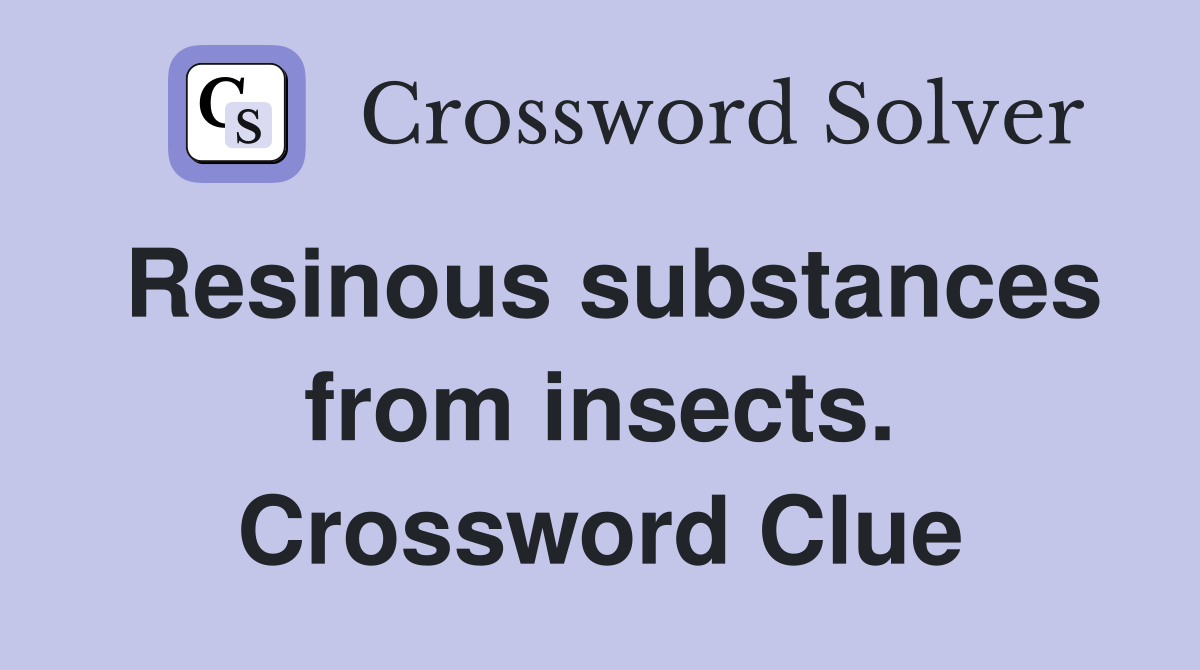 Resinous substances from insects. Crossword Clue