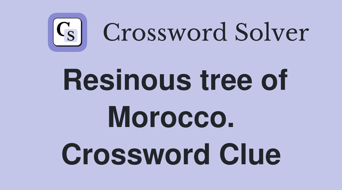 Resinous tree of Morocco. Crossword Clue