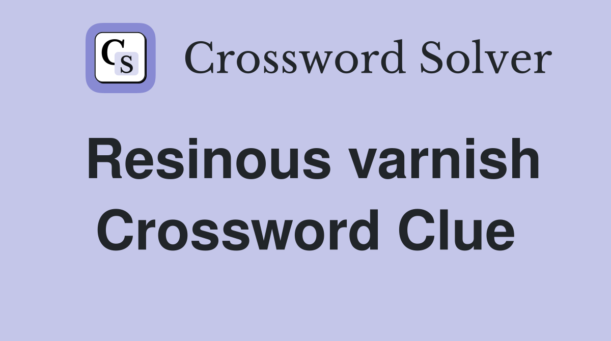 Resinous varnish Crossword Clue