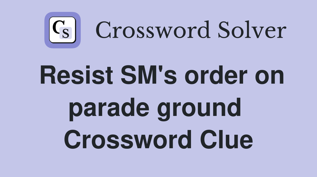 Resist SM's order on parade ground  Crossword Clue