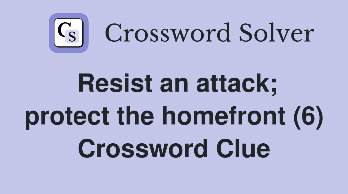 Resist an attack; protect the homefront (6) Crossword Clue