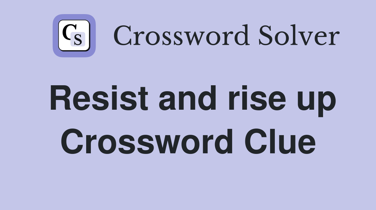 Resist and rise up Crossword Clue