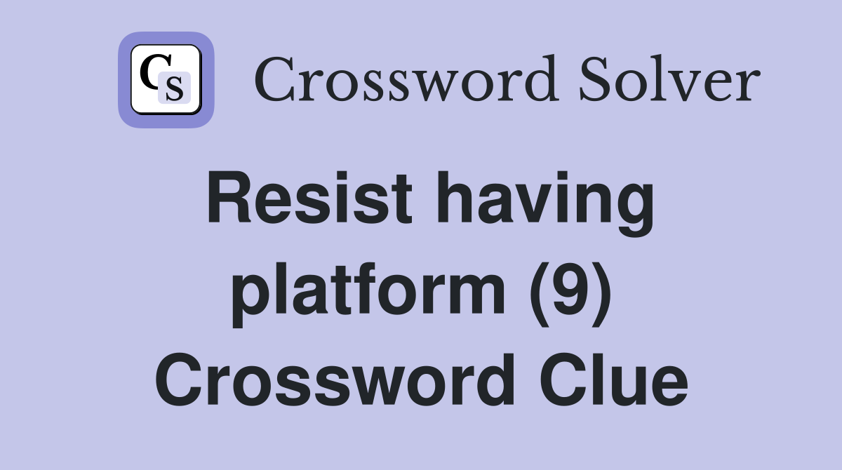 Resist having platform (9) Crossword Clue
