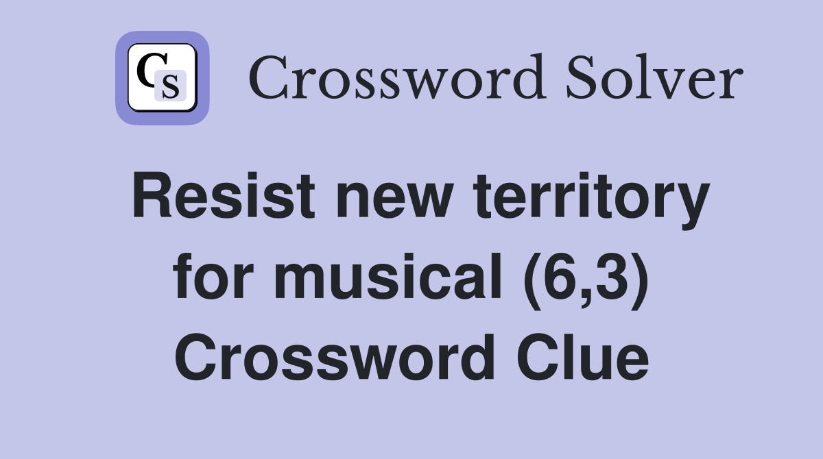 Resist new territory for musical (6,3) Crossword Clue