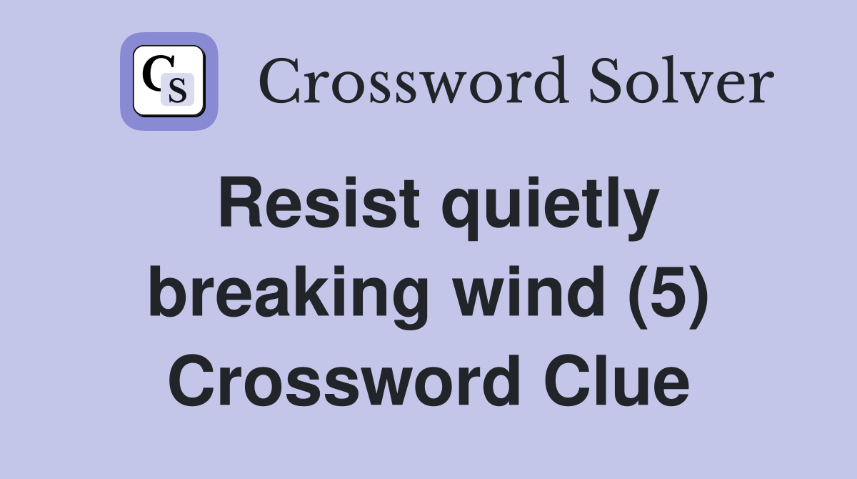 Resist quietly breaking wind (5) Crossword Clue
