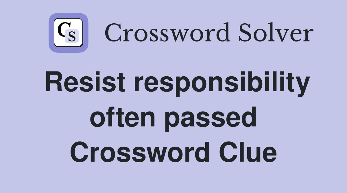 Resist responsibility often passed Crossword Clue