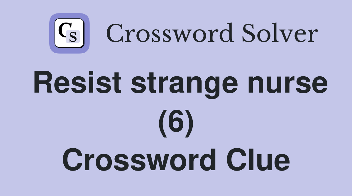 Resist strange nurse (6) Crossword Clue