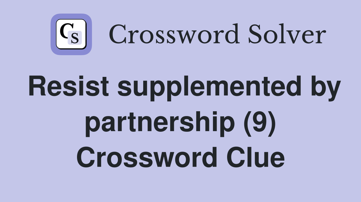 Resist supplemented by partnership (9) Crossword Clue