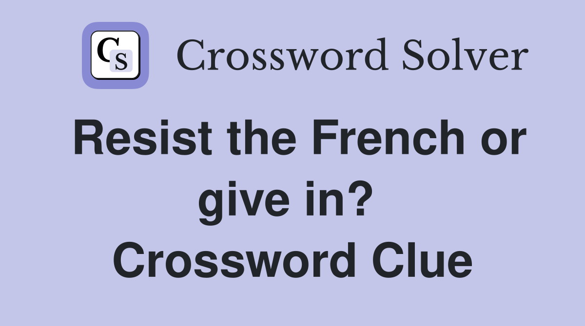 Resist the French or give in?  Crossword Clue