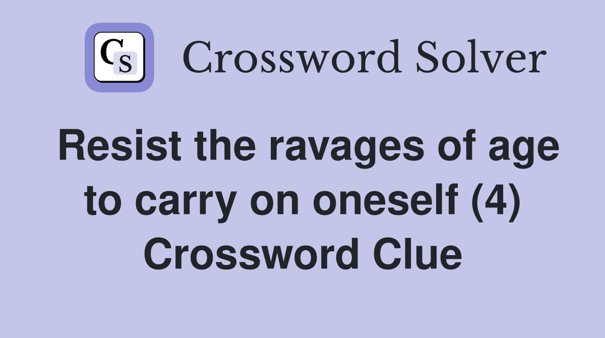 Resist the ravages of age to carry on oneself (4) Crossword Clue