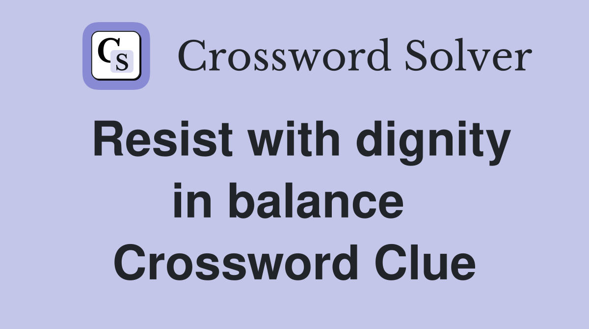 Resist with dignity in balance  Crossword Clue